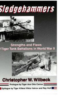 Sledgehammers. Strengths and Flaws of Tiger Tank Battalions in World War II